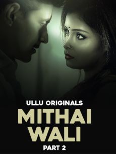 Mithai Wali Part 2 FilmyFly 2025 Ullu Web Series