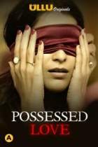 Possessed Love 2021 Ullu Web Series Download FilmyFly